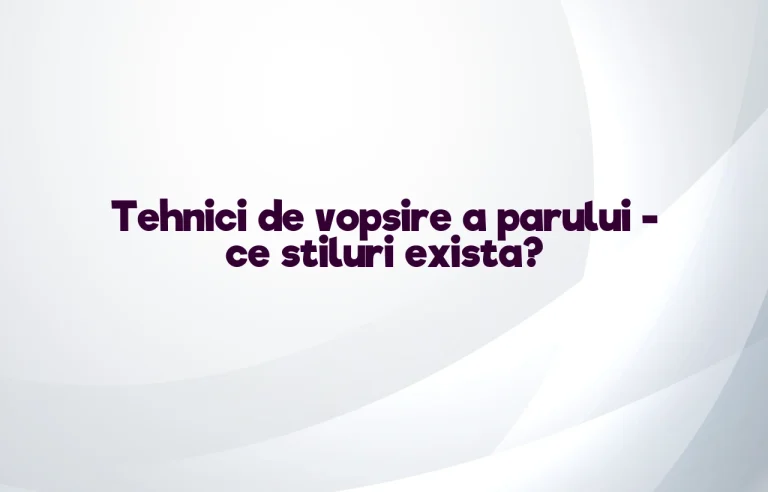 tehnici de vopsire a parului