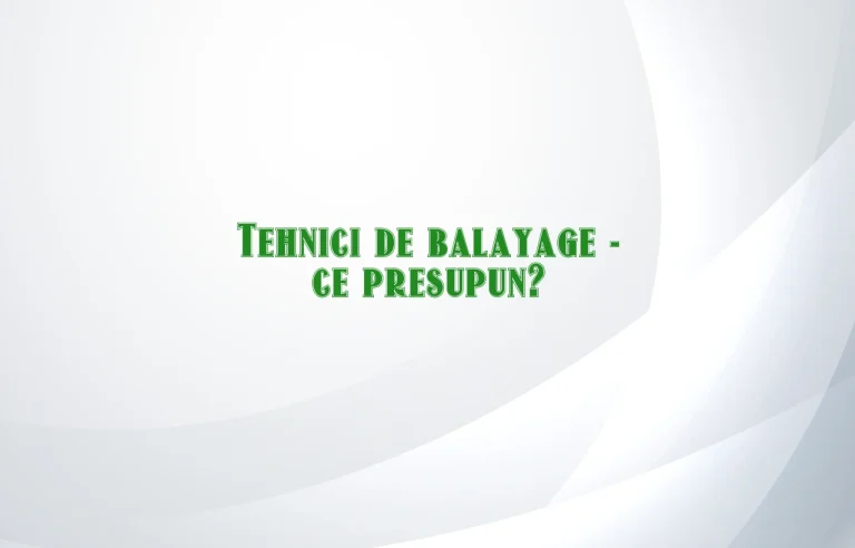 tehnici de balayage
